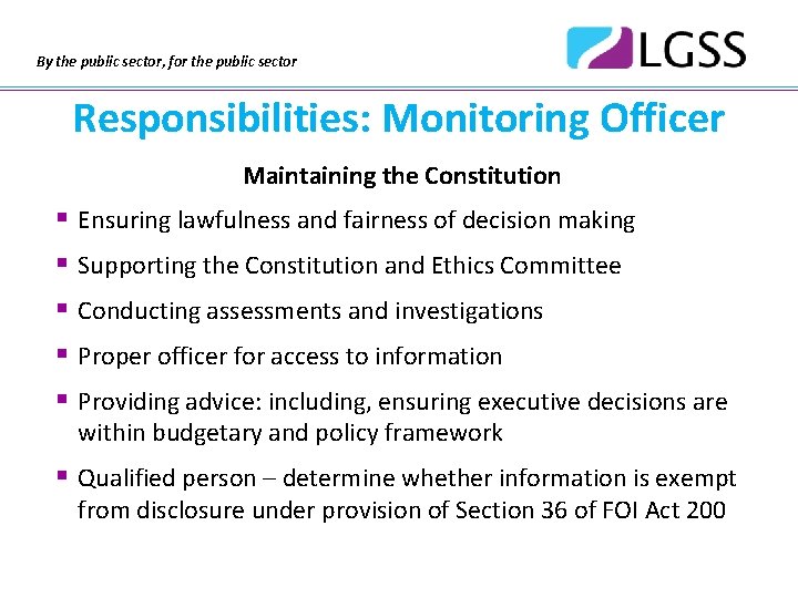 By the public sector, for the public sector Responsibilities: Monitoring Officer Maintaining the Constitution