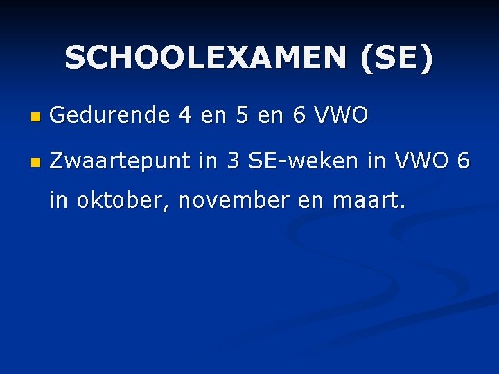 SCHOOLEXAMEN (SE) n Gedurende 4 en 5 en 6 VWO n Zwaartepunt in 3