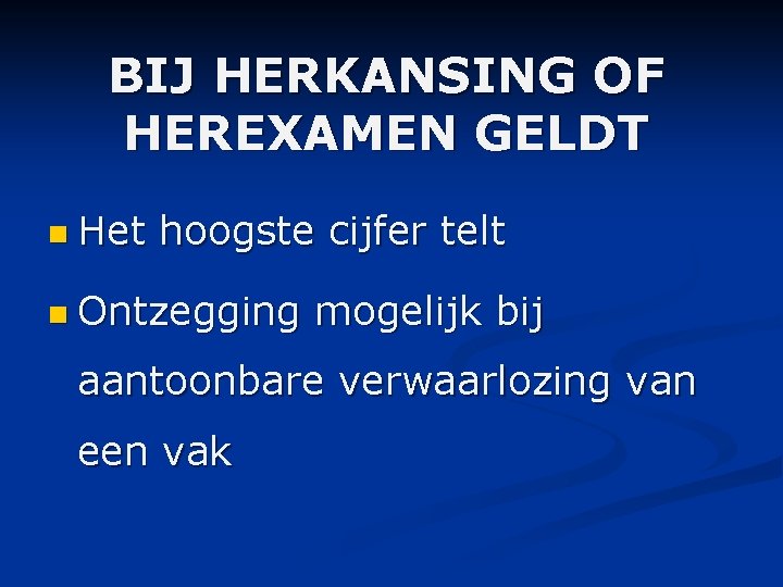 BIJ HERKANSING OF HEREXAMEN GELDT n Het hoogste cijfer telt n Ontzegging mogelijk bij