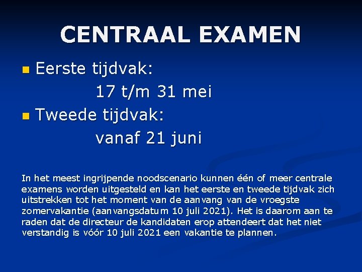CENTRAAL EXAMEN Eerste tijdvak: 17 t/m 31 mei n Tweede tijdvak: vanaf 21 juni