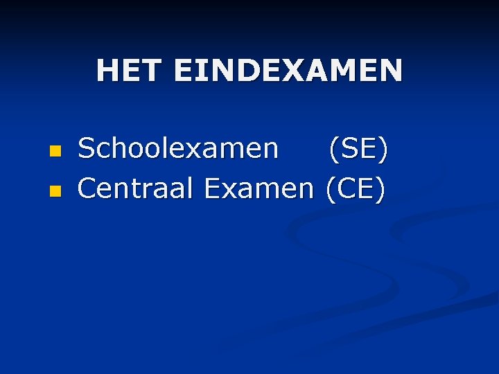 HET EINDEXAMEN n n Schoolexamen (SE) Centraal Examen (CE) 