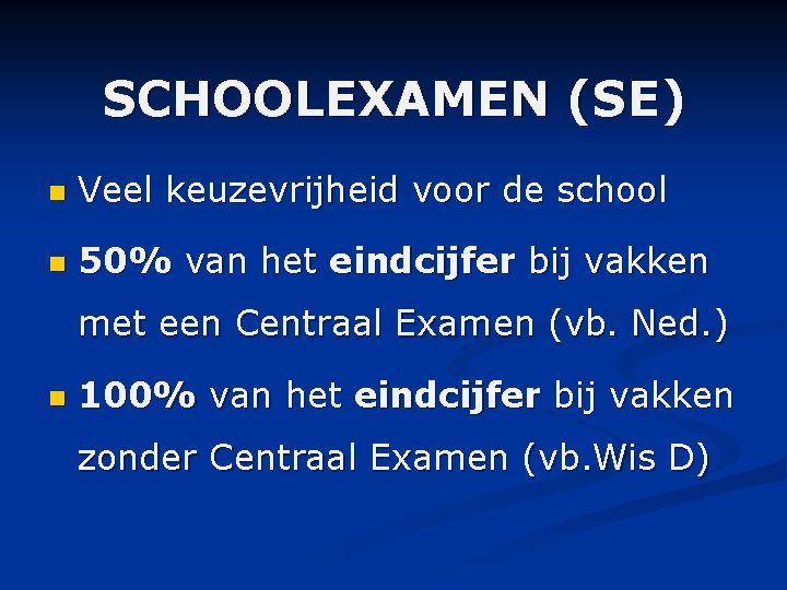 SCHOOLEXAMEN (SE) n Veel keuzevrijheid voor de school n 50% van het eindcijfer bij