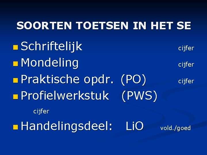 SOORTEN TOETSEN IN HET SE n Schriftelijk cijfer n Mondeling cijfer n Praktische cijfer