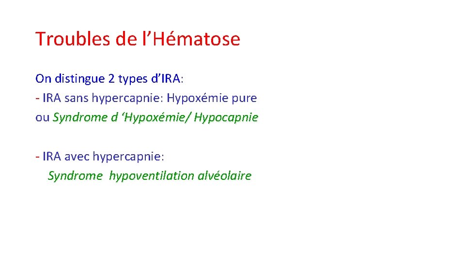 Troubles de l’Hématose On distingue 2 types d’IRA: - IRA sans hypercapnie: Hypoxémie pure Troubles de l’Hématose On distingue 2 types d’IRA: - IRA sans hypercapnie: Hypoxémie pure