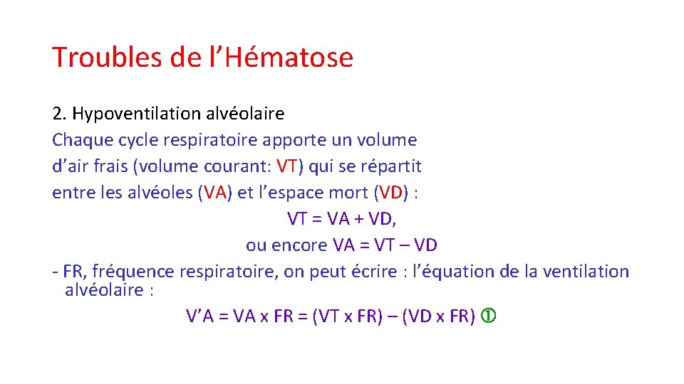Troubles de l’Hématose 2. Hypoventilation alvéolaire Chaque cycle respiratoire apporte un volume d’air frais Troubles de l’Hématose 2. Hypoventilation alvéolaire Chaque cycle respiratoire apporte un volume d’air frais