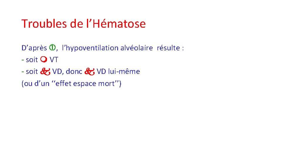 Troubles de l’Hématose D’après , l’hypoventilation alvéolaire résulte : - soit VT - soit Troubles de l’Hématose D’après , l’hypoventilation alvéolaire résulte : - soit VT - soit