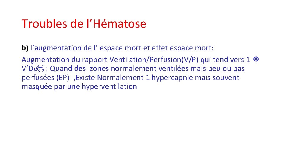 Troubles de l’Hématose b) l’augmentation de l’ espace mort et effet espace mort: Augmentation Troubles de l’Hématose b) l’augmentation de l’ espace mort et effet espace mort: Augmentation