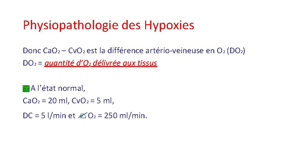 Physiopathologie des Hypoxies Donc Ca. O 2 – Cv. O 2 est la différence Physiopathologie des Hypoxies Donc Ca. O 2 – Cv. O 2 est la différence