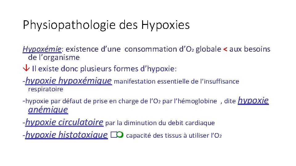 Physiopathologie des Hypoxies Hypoxémie: Hypoxémie existence d’une consommation d’O 2 globale < aux besoins Physiopathologie des Hypoxies Hypoxémie: Hypoxémie existence d’une consommation d’O 2 globale < aux besoins