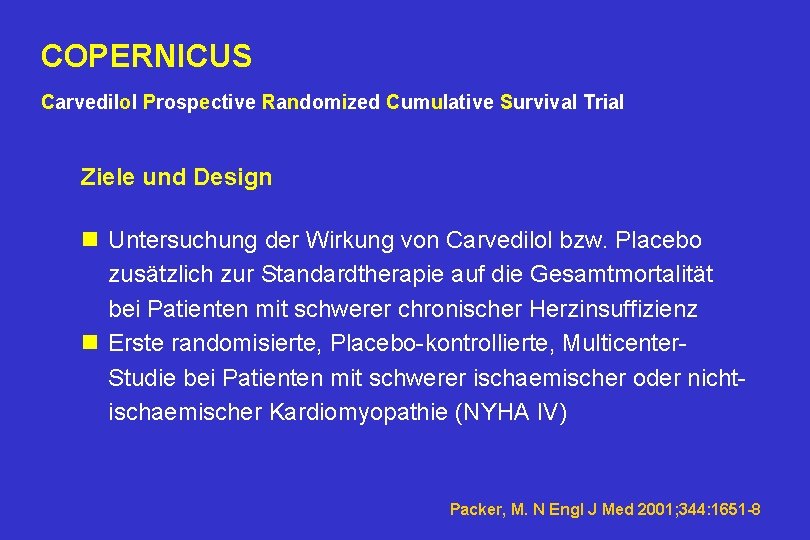 COPERNICUS Carvedilol Prospective Randomized Cumulative Survival Trial Ziele und Design n Untersuchung der Wirkung