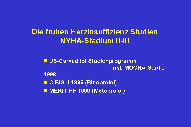 Die frühen Herzinsuffizienz Studien NYHA-Stadium II-III n US-Carvedilol Studienprogramm inkl. MOCHA-Studie 1996 n CIBIS-II