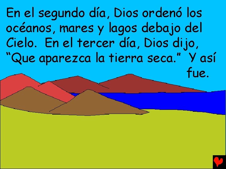 En el segundo día, Dios ordenó los océanos, mares y lagos debajo del Cielo.