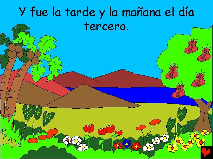 Y fue la tarde y la mañana el día tercero. 