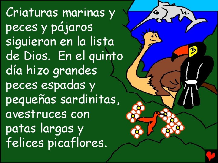Criaturas marinas y peces y pájaros siguieron en la lista de Dios. En el