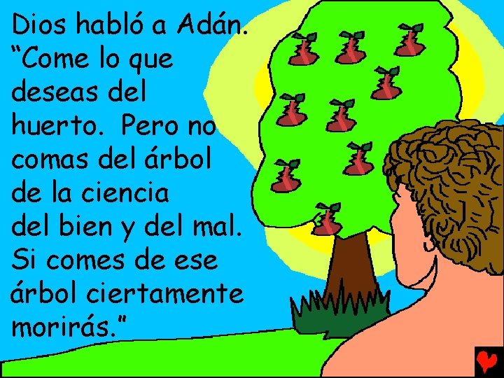 Dios habló a Adán. “Come lo que deseas del huerto. Pero no comas del