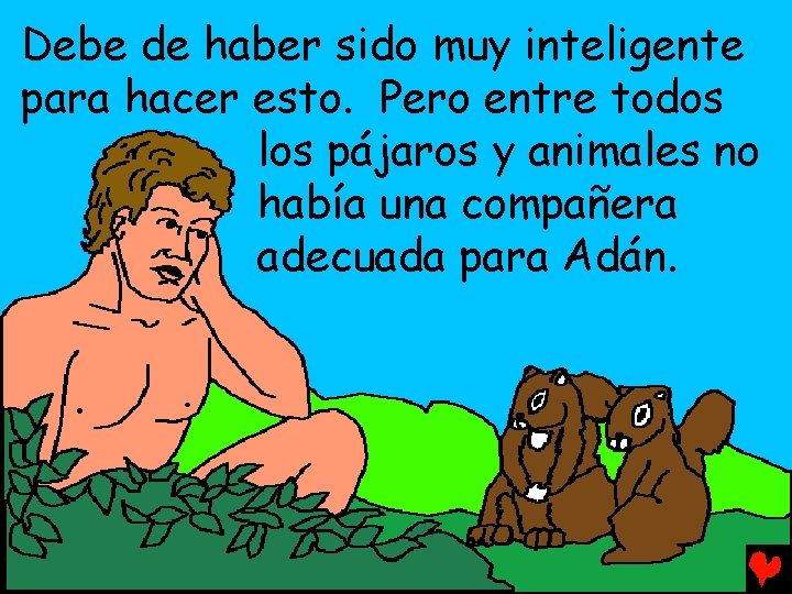 Debe de haber sido muy inteligente para hacer esto. Pero entre todos los pájaros