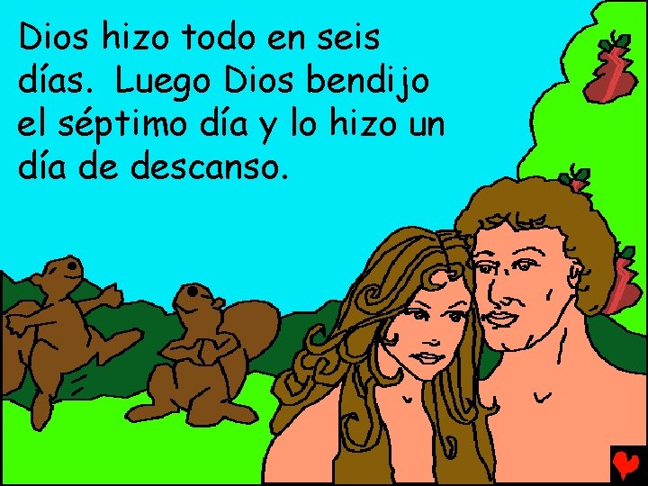 Dios hizo todo en seis días. Luego Dios bendijo el séptimo día y lo