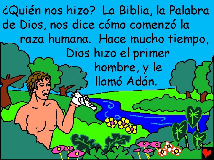 ¿Quién nos hizo? La Biblia, la Palabra de Dios, nos dice cómo comenzó la