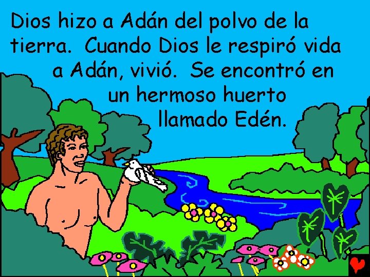Dios hizo a Adán del polvo de la tierra. Cuando Dios le respiró vida