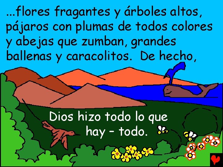 . . . flores fragantes y árboles altos, pájaros con plumas de todos colores