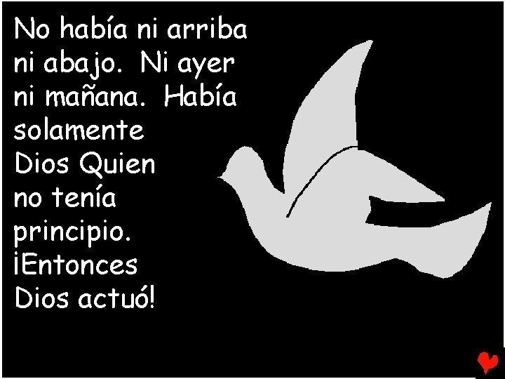 No había ni arriba ni abajo. Ni ayer ni mañana. Había solamente Dios Quien
