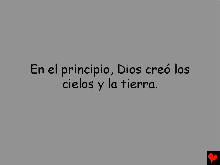 En el principio, Dios creó los cielos y la tierra. 