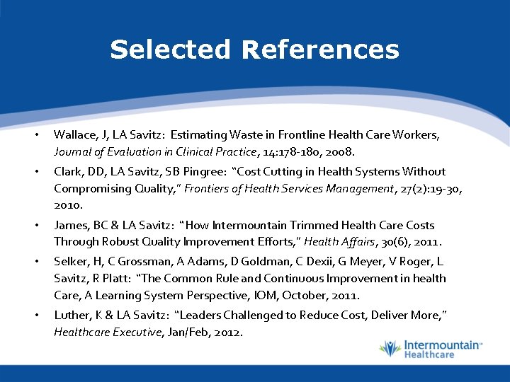 Selected References • Wallace, J, LA Savitz: Estimating Waste in Frontline Health Care Workers,