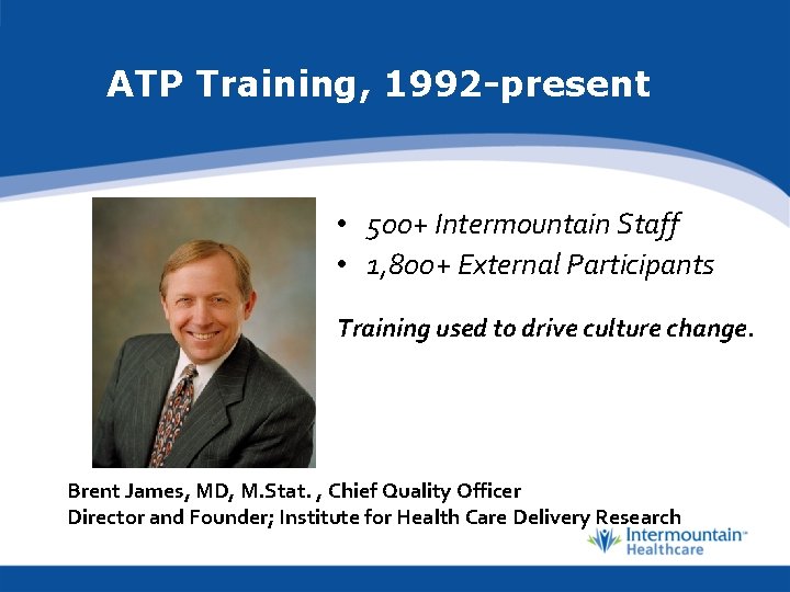 ATP Training, 1992 -present • 500+ Intermountain Staff • 1, 800+ External Participants Training