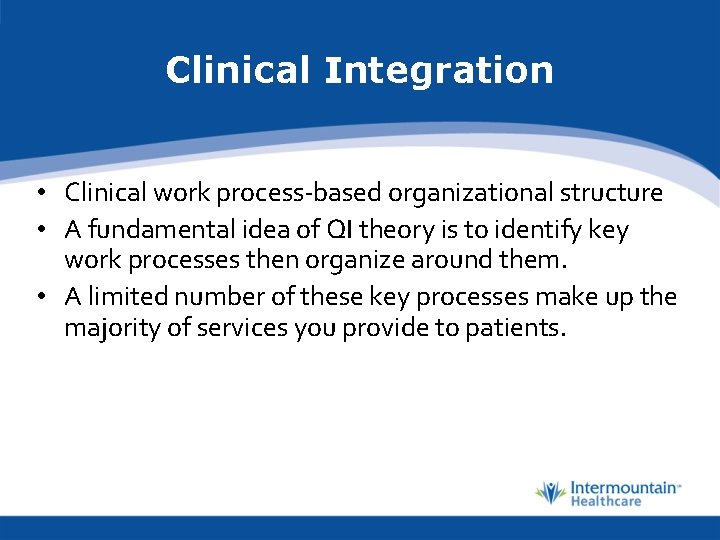 Clinical Integration • Clinical work process-based organizational structure • A fundamental idea of QI