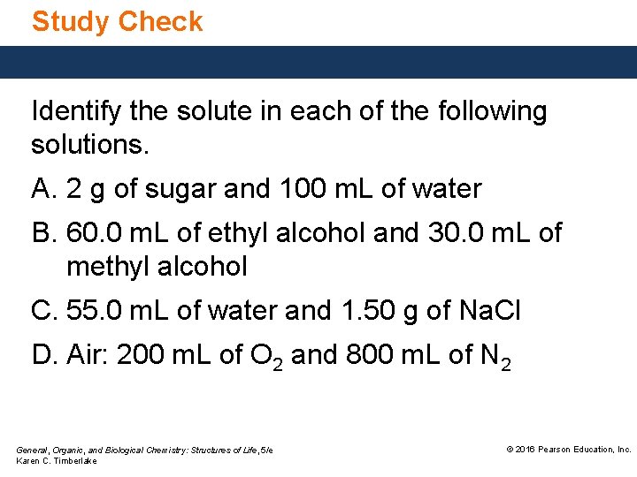 Study Check Identify the solute in each of the following solutions. A. 2 g