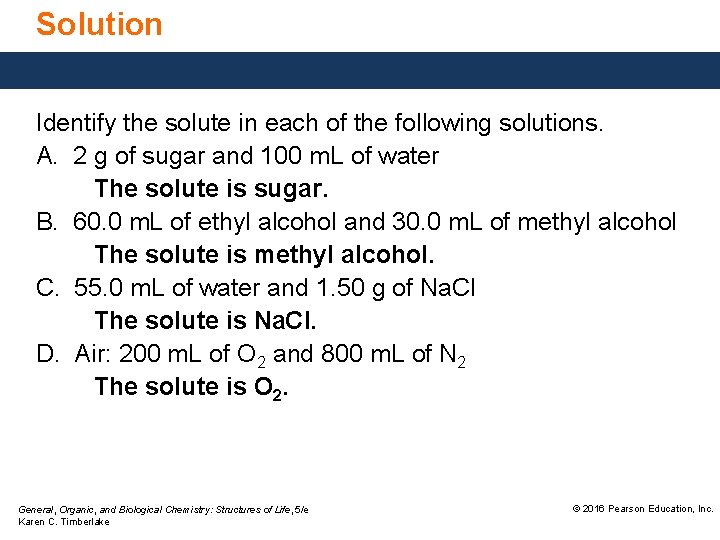 Solution Identify the solute in each of the following solutions. A. 2 g of