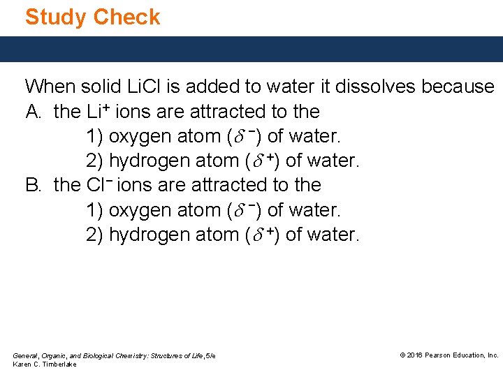 Study Check When solid Li. Cl is added to water it dissolves because A.