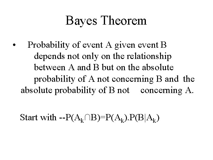 Bayes Theorem • Probability of event A given event B depends not only on