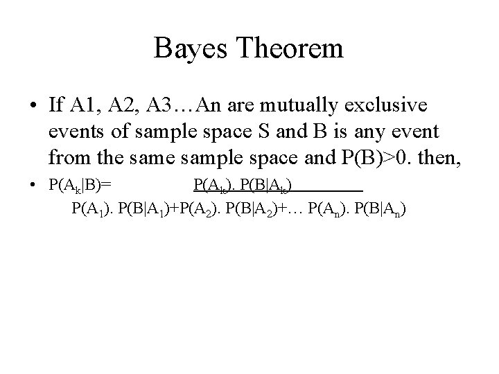 Bayes Theorem • If A 1, A 2, A 3…An are mutually exclusive events