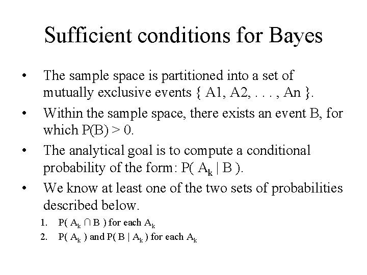Sufficient conditions for Bayes • • The sample space is partitioned into a set