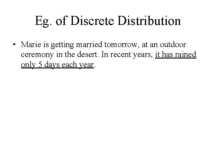 Eg. of Discrete Distribution • Marie is getting married tomorrow, at an outdoor ceremony