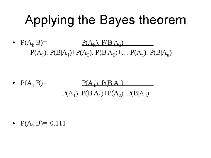 Applying the Bayes theorem • P(Ak|B)= P(Ak). P(B|Ak) P(A 1). P(B|A 1)+P(A 2). P(B|A