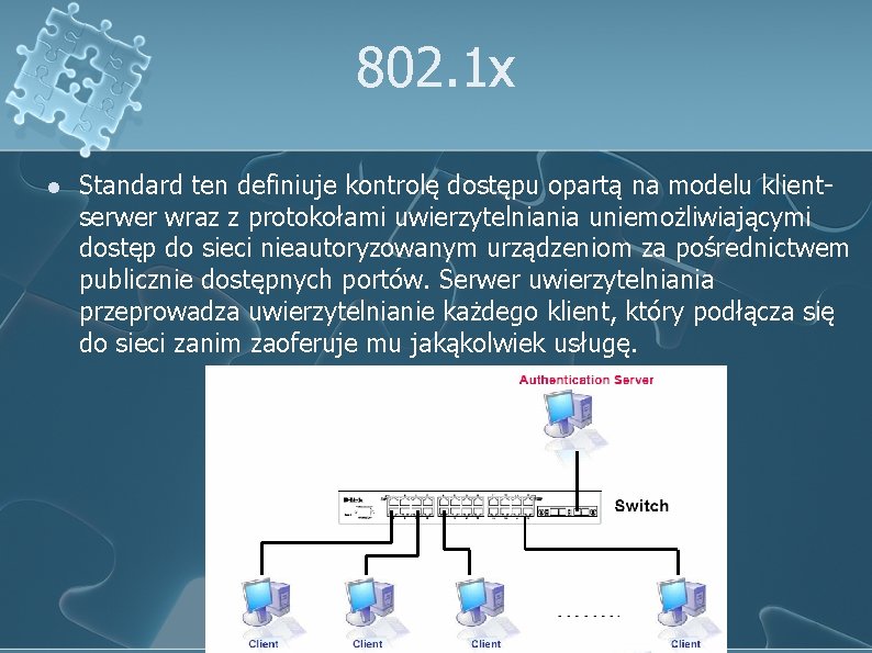 802. 1 x l Standard ten definiuje kontrolę dostępu opartą na modelu klientserwer wraz