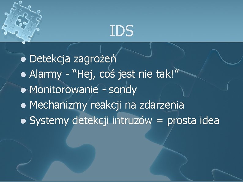 IDS Detekcja zagrożeń l Alarmy - “Hej, coś jest nie tak!” l Monitorowanie -