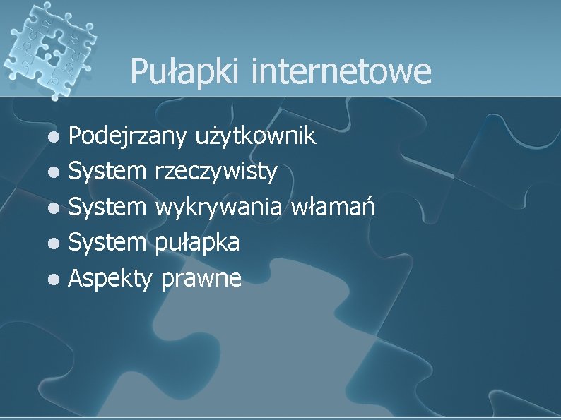 Pułapki internetowe Podejrzany użytkownik l System rzeczywisty l System wykrywania włamań l System pułapka