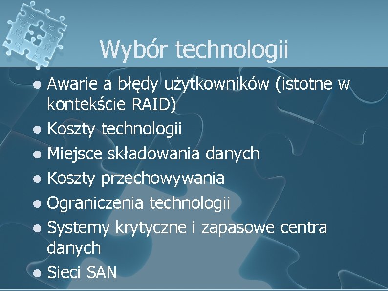 Wybór technologii Awarie a błędy użytkowników (istotne w kontekście RAID) l Koszty technologii l