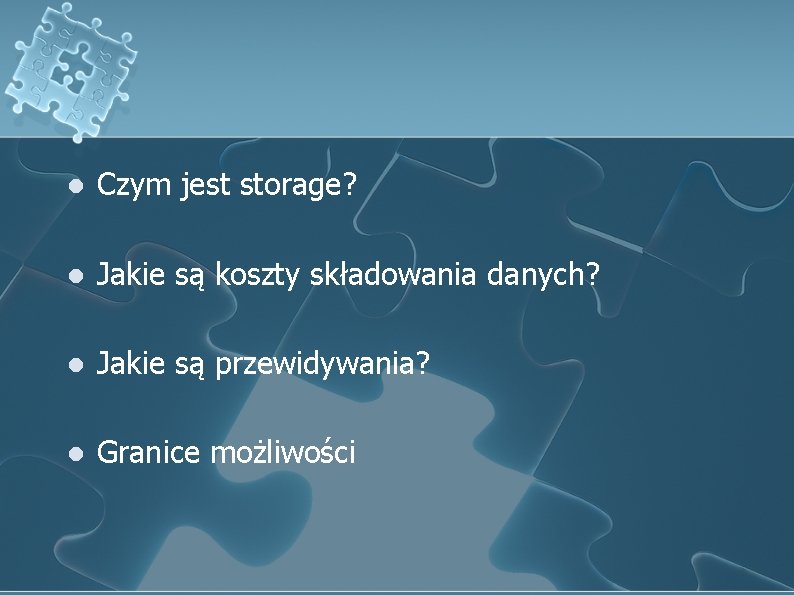 l Czym jest storage? l Jakie są koszty składowania danych? l Jakie są przewidywania?