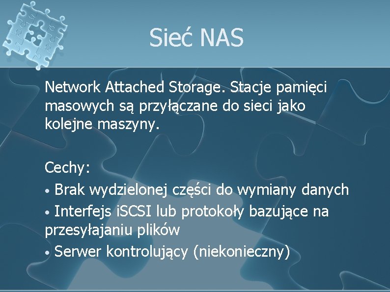 Sieć NAS Network Attached Storage. Stacje pamięci masowych są przyłączane do sieci jako kolejne