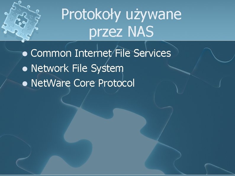 Protokoły używane przez NAS Common Internet File Services l Network File System l Net.