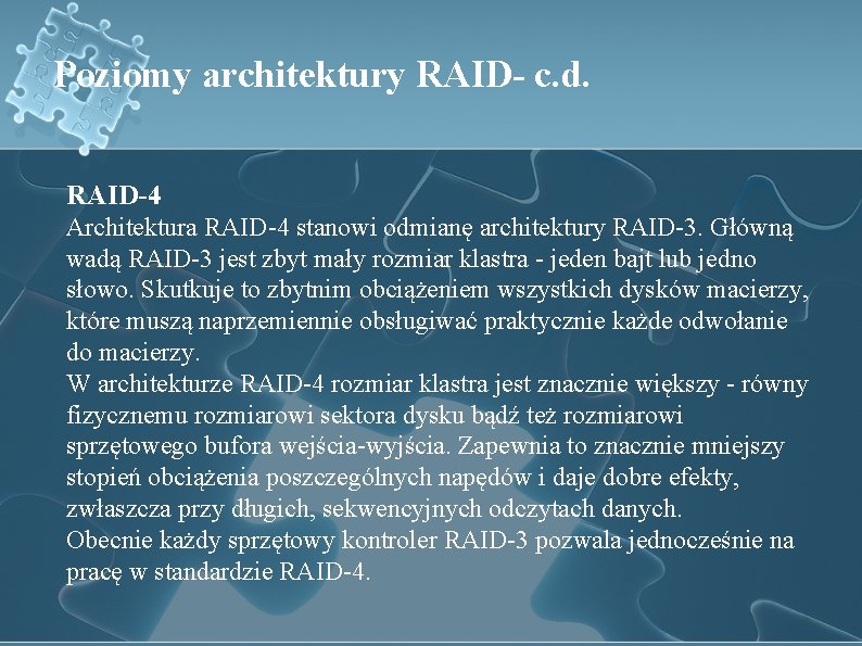 Poziomy architektury RAID- c. d. RAID-4 Architektura RAID-4 stanowi odmianę architektury RAID-3. Główną wadą