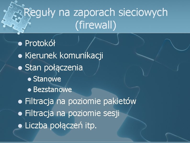 Reguły na zaporach sieciowych (firewall) Protokół l Kierunek komunikacji l Stan połączenia l l