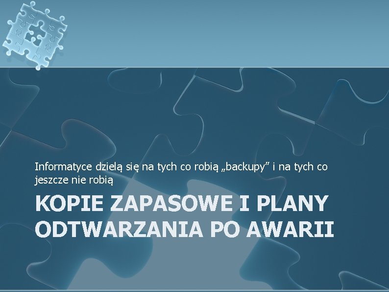 Informatyce dzielą się na tych co robią „backupy” i na tych co jeszcze nie