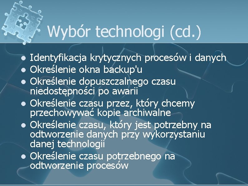 Wybór technologi (cd. ) l l l Identyfikacja krytycznych procesów i danych Określenie okna