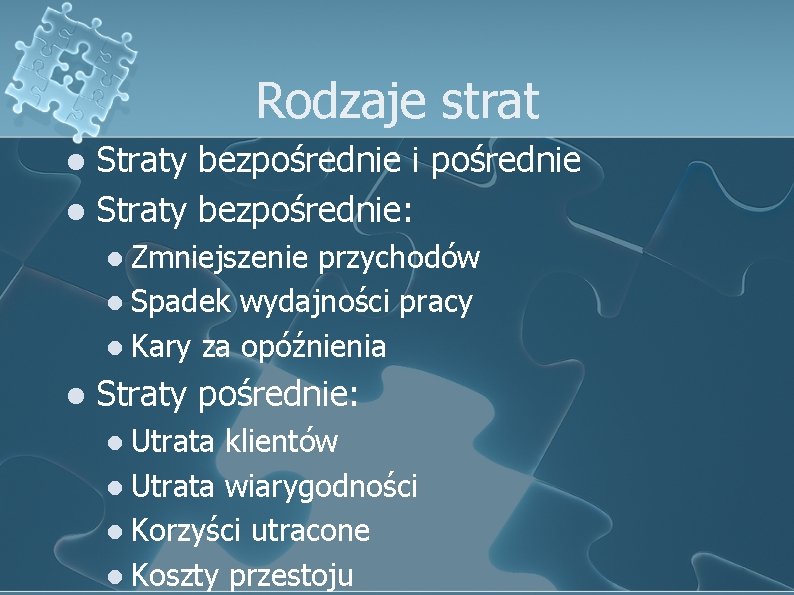 Rodzaje strat Straty bezpośrednie i pośrednie l Straty bezpośrednie: l l Zmniejszenie przychodów l