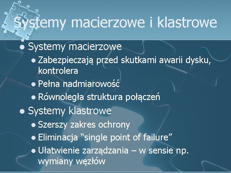 Systemy macierzowe i klastrowe l Systemy macierzowe l Zabezpieczają przed skutkami awarii dysku, kontrolera